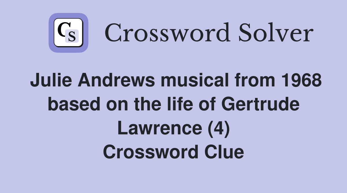 Julie Andrews musical from 1968 based on the life of Gertrude Lawrence (4) Crossword Clue