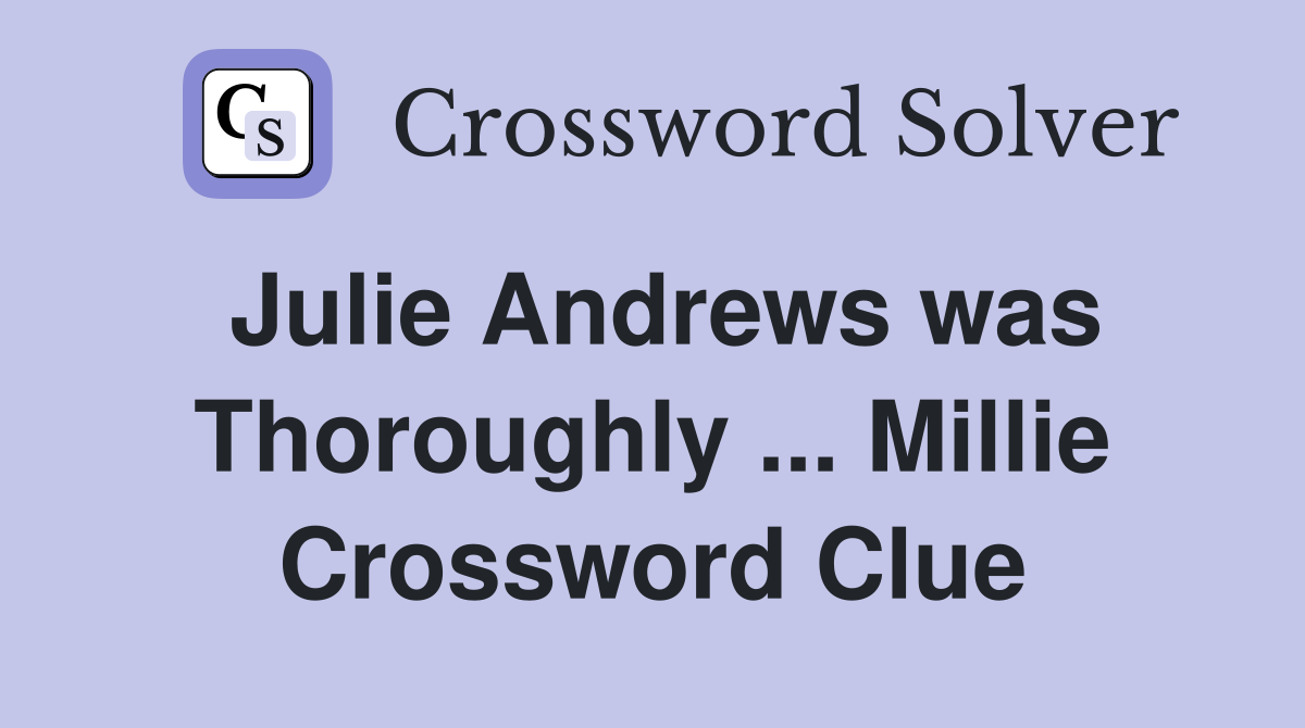 Julie Andrews was Thoroughly ... Millie Crossword Clue
