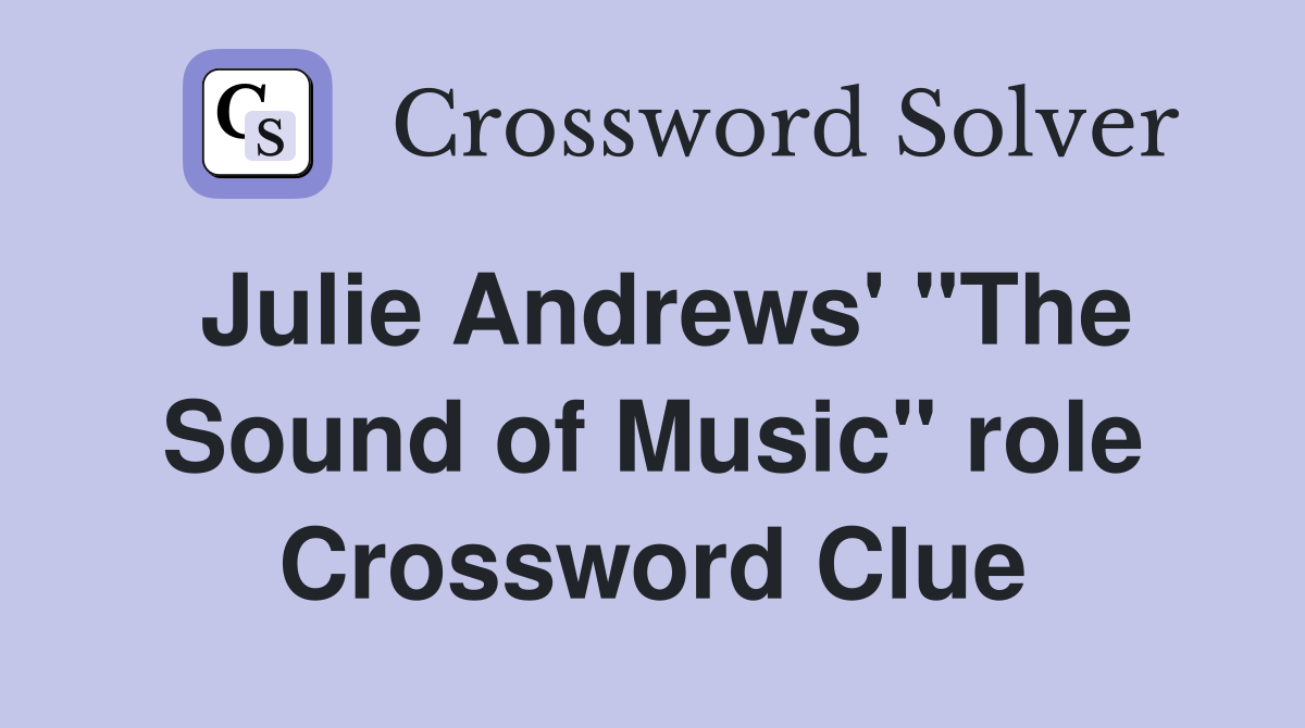 Julie Andrews' "The Sound of Music" role Crossword Clue