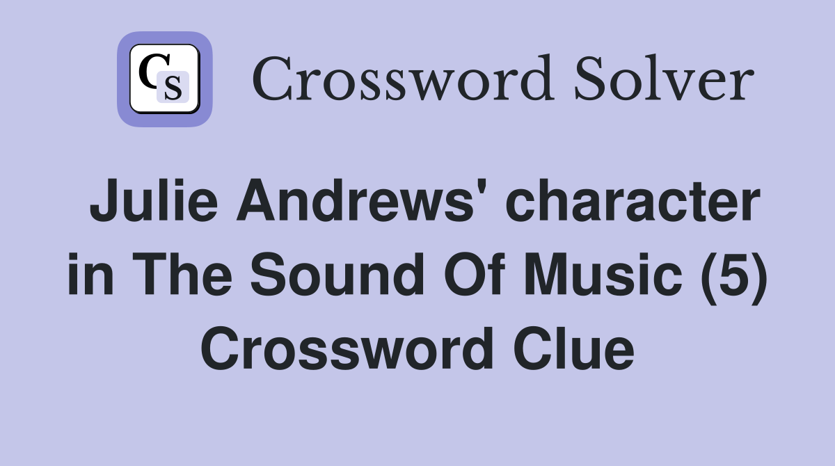 Julie Andrews' character in The Sound Of Music (5) Crossword Clue