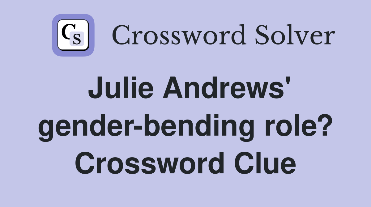 Julie Andrews' gender-bending role? Crossword Clue