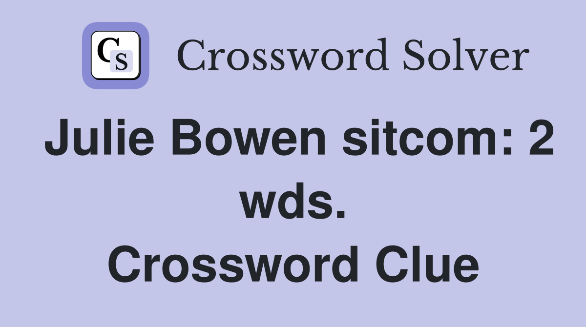 Julie Bowen sitcom: 2 wds. Crossword Clue