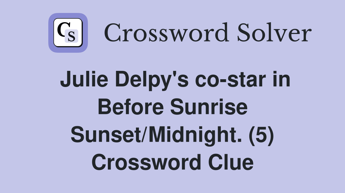 Julie Delpy's co-star in Before Sunrise Sunset/Midnight. (5) Crossword Clue