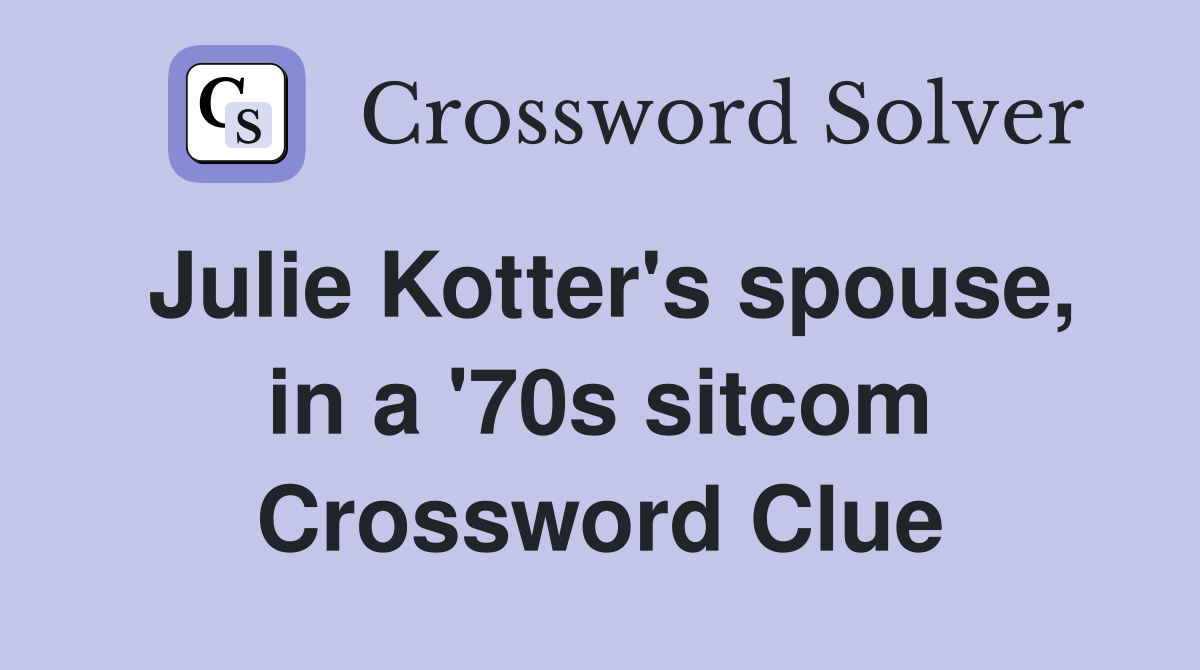 Julie Kotter's spouse, in a '70s sitcom Crossword Clue