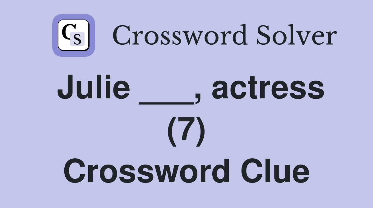 Julie ___, actress (7) Crossword Clue