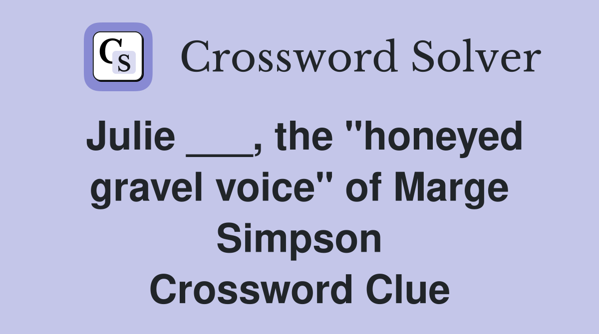 Julie ___, the "honeyed gravel voice" of Marge Simpson Crossword Clue