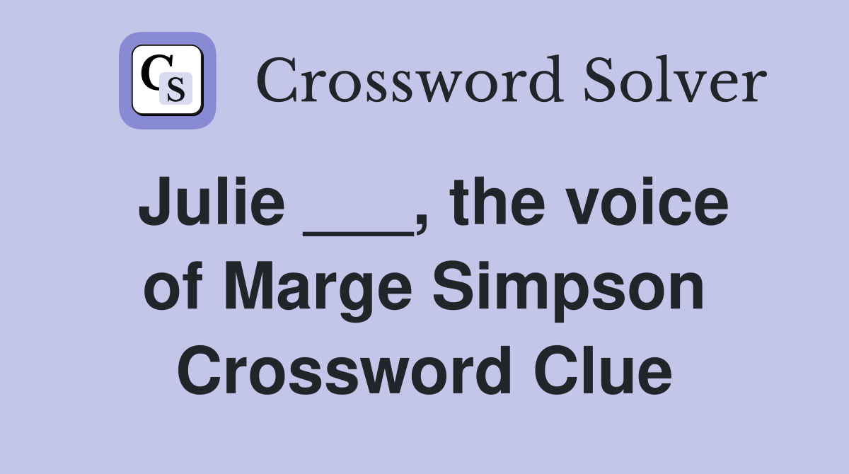 Julie ___, the voice of Marge Simpson Crossword Clue