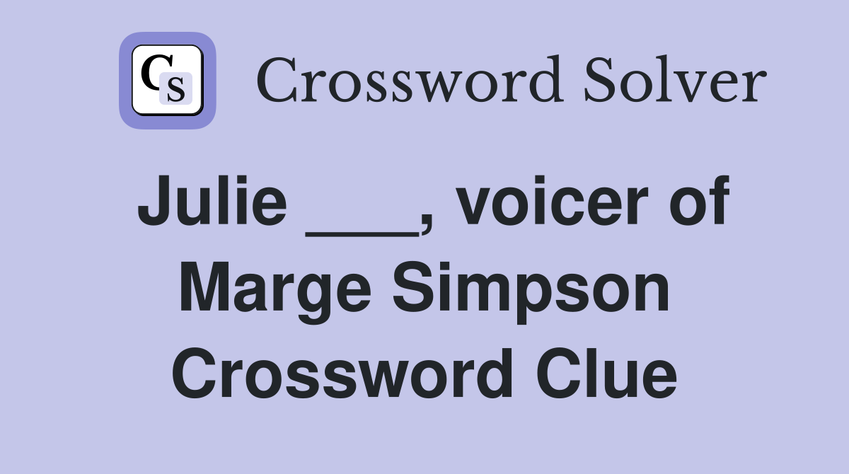 Julie ___, voicer of Marge Simpson Crossword Clue