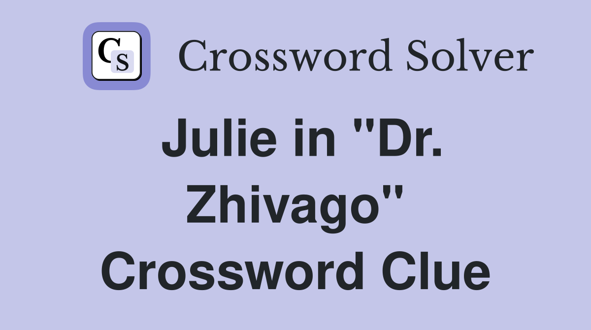 Julie in "Dr. Zhivago" Crossword Clue