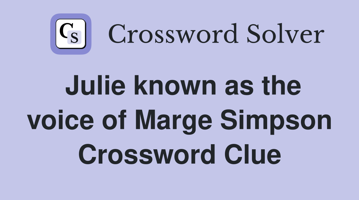 Julie known as the voice of Marge Simpson Crossword Clue