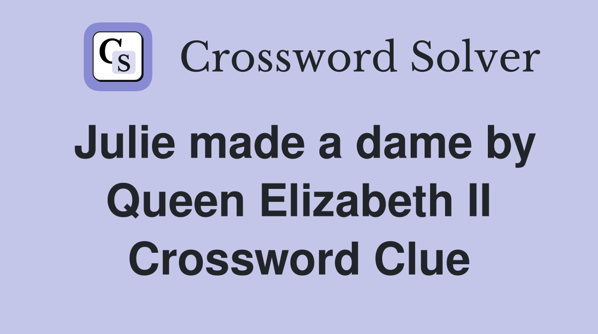 Julie made a dame by Queen Elizabeth II Crossword Clue