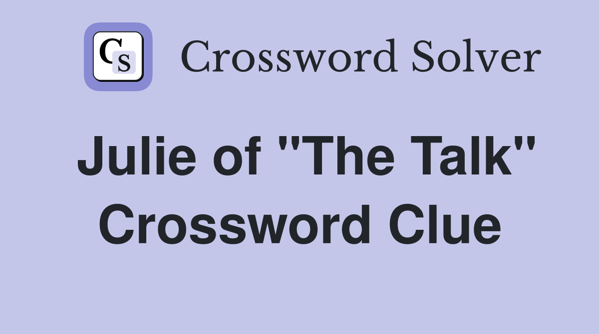 Julie of "The Talk" Crossword Clue