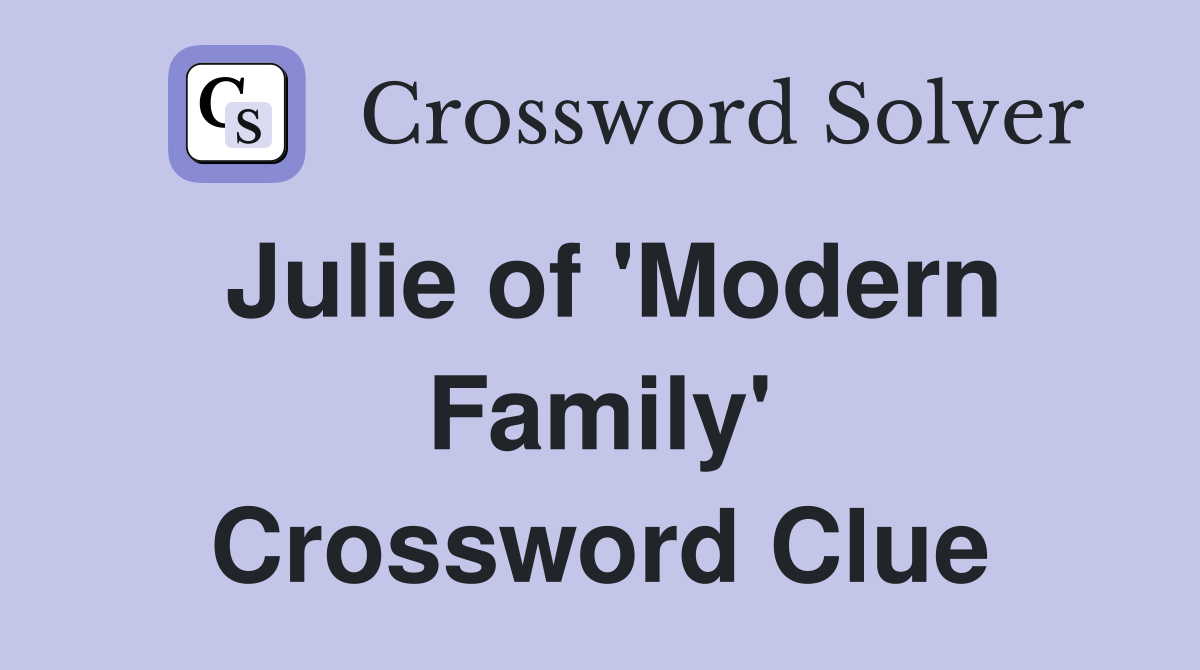 Julie of 'Modern Family' Crossword Clue
