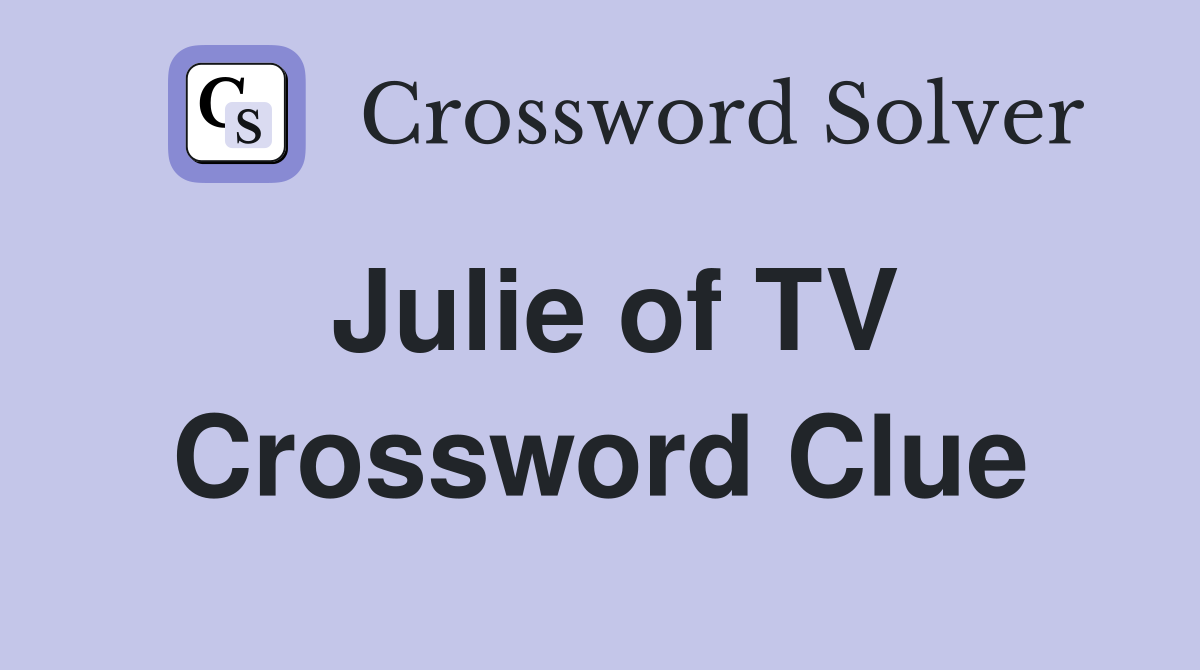 Julie of TV Crossword Clue