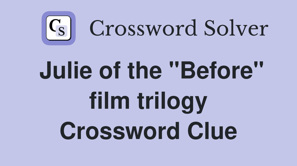 Julie of the "Before" film trilogy Crossword Clue