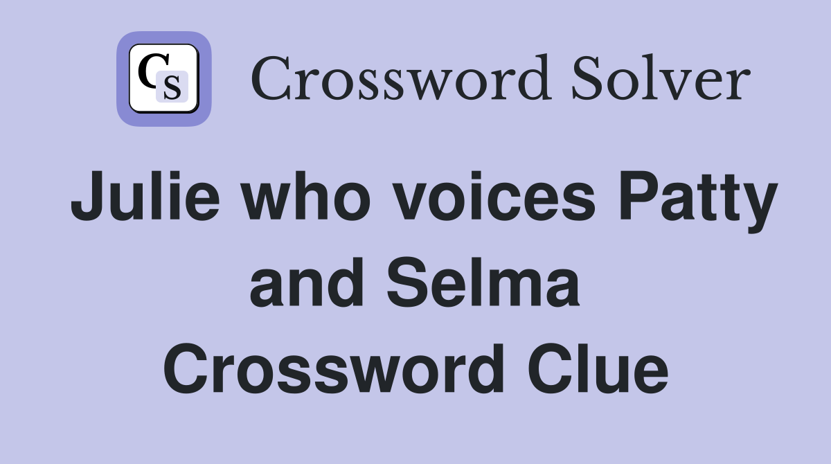 Julie who voices Patty and Selma Crossword Clue