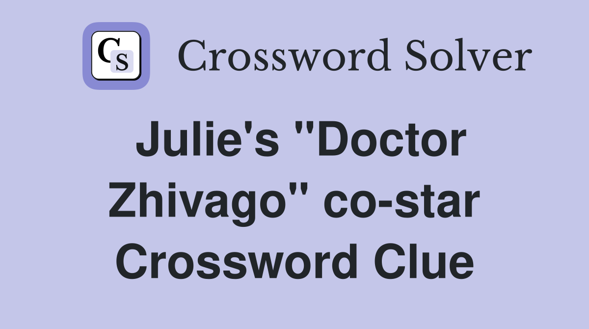 Julie's "Doctor Zhivago" co-star Crossword Clue