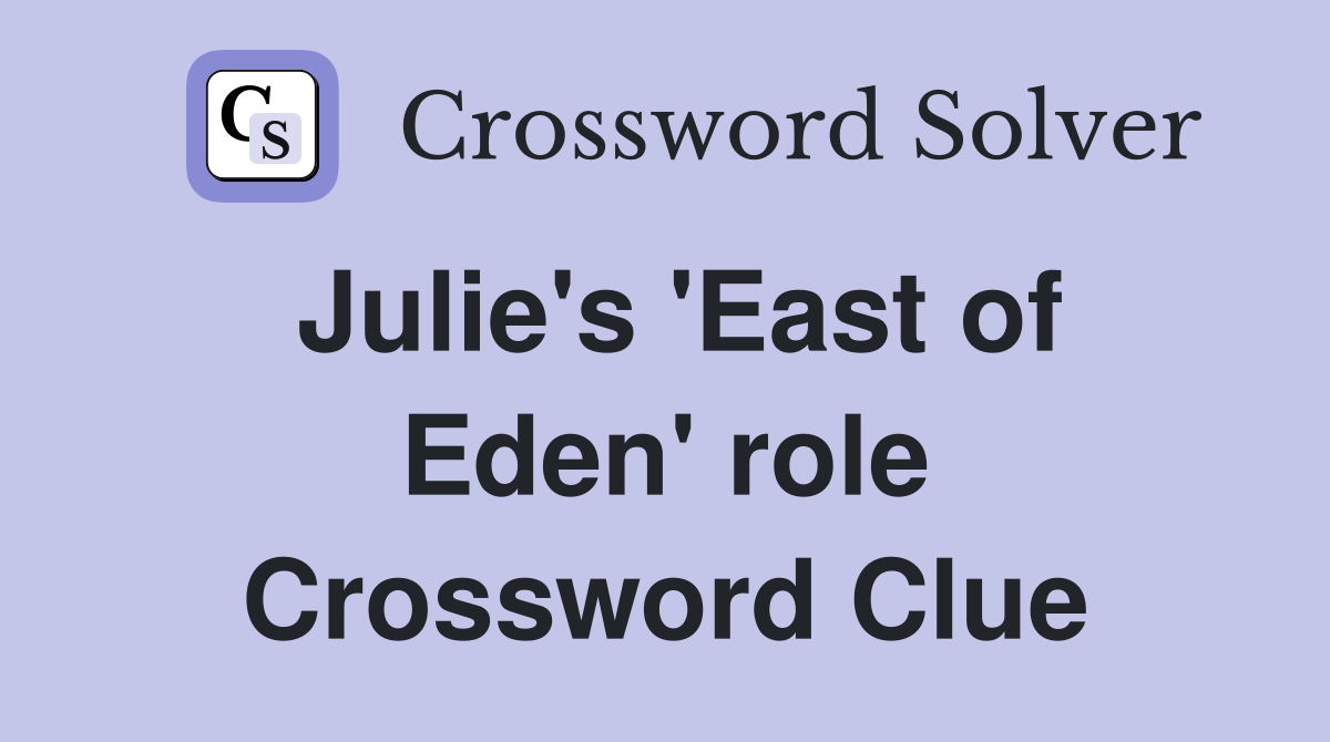 Julie's 'East of Eden' role Crossword Clue
