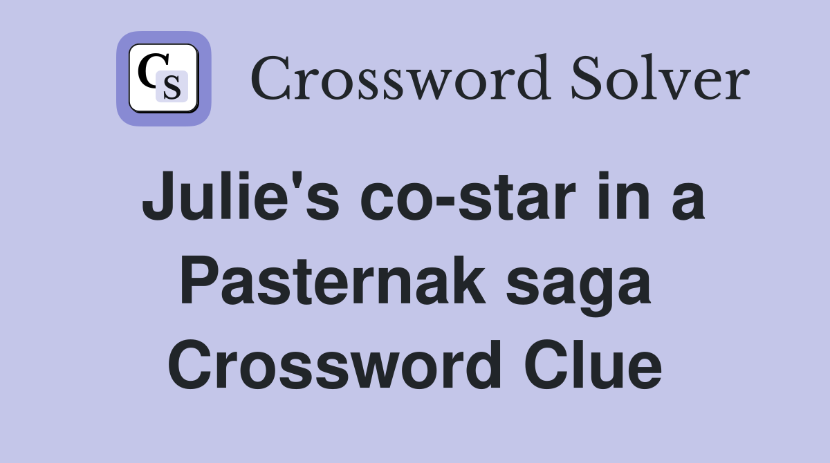 Julie's co-star in a Pasternak saga Crossword Clue