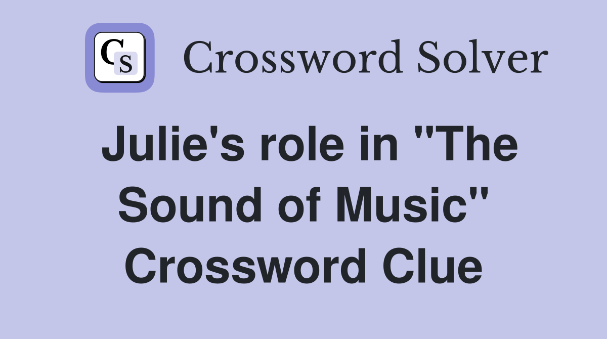 Julie's role in "The Sound of Music" Crossword Clue