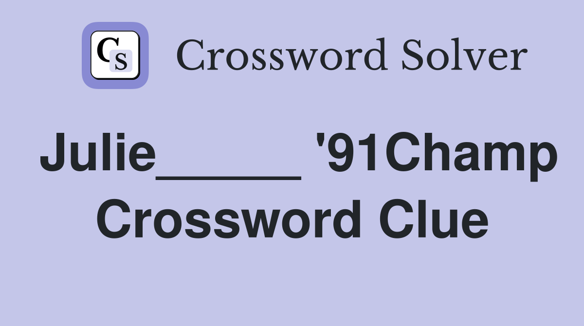 Julie_____ '91Champ Crossword Clue