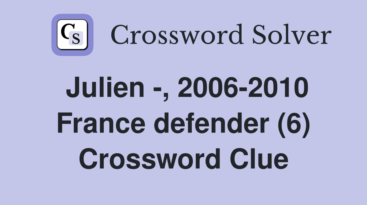 Julien -, 2006-2010 France defender (6) Crossword Clue