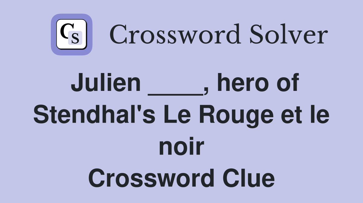 Julien ____, hero of Stendhal's Le Rouge et le noir Crossword Clue