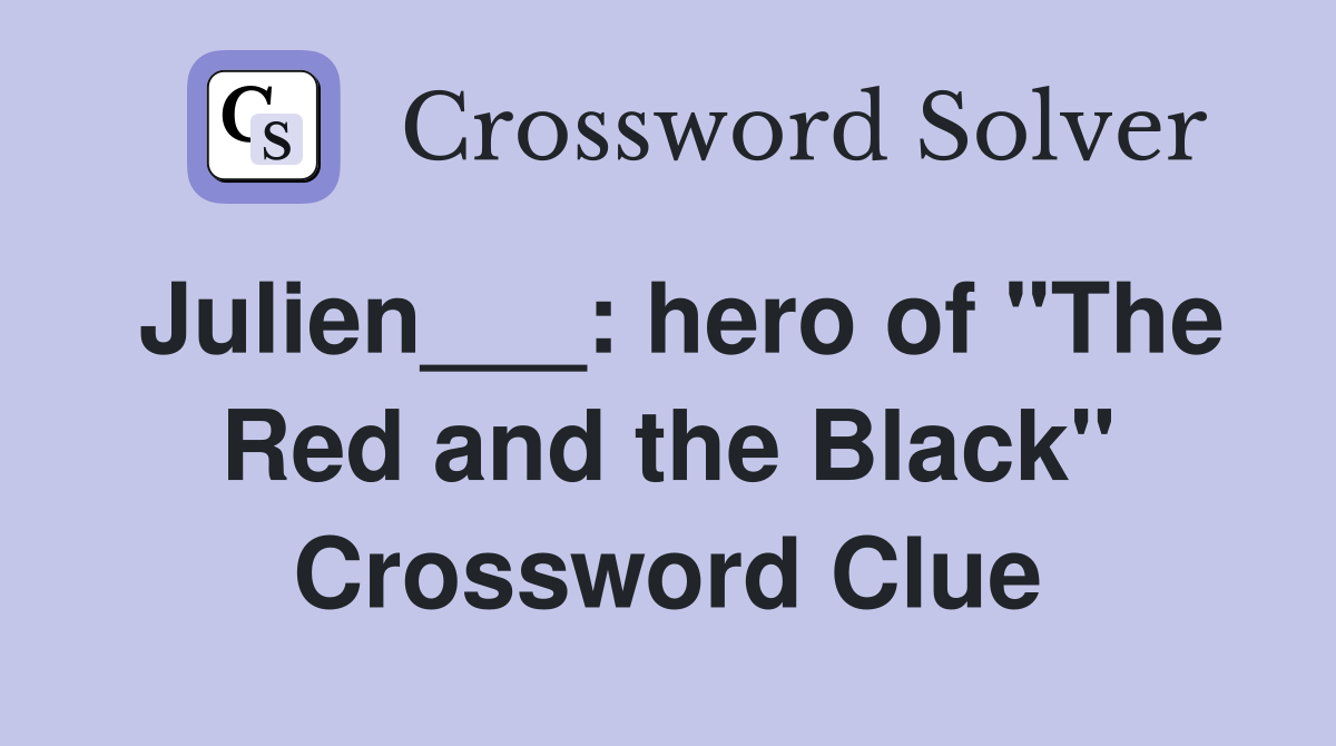 Julien___: hero of "The Red and the Black" Crossword Clue