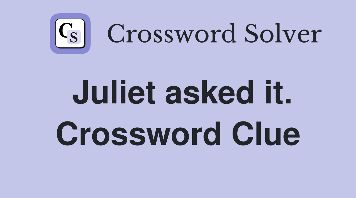 Juliet asked it. Crossword Clue