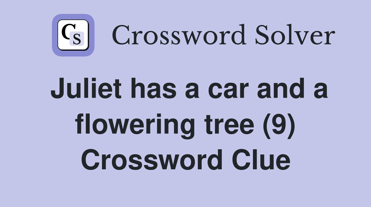 Juliet has a car and a flowering tree (9) Crossword Clue Answers