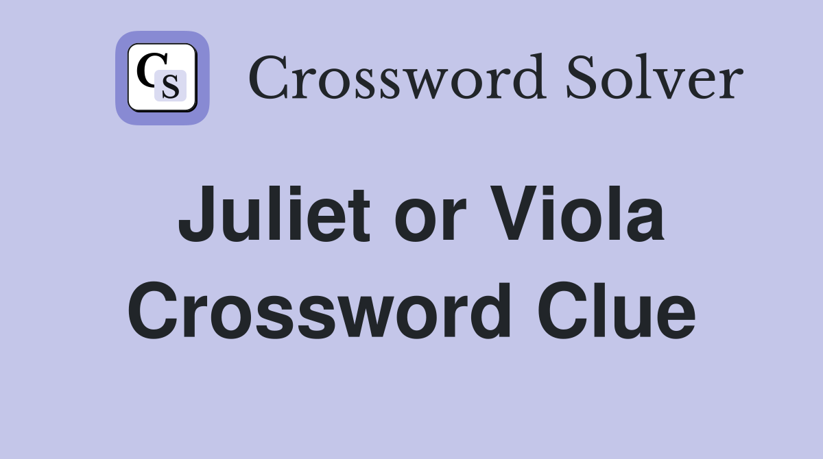 Juliet or Viola Crossword Clue