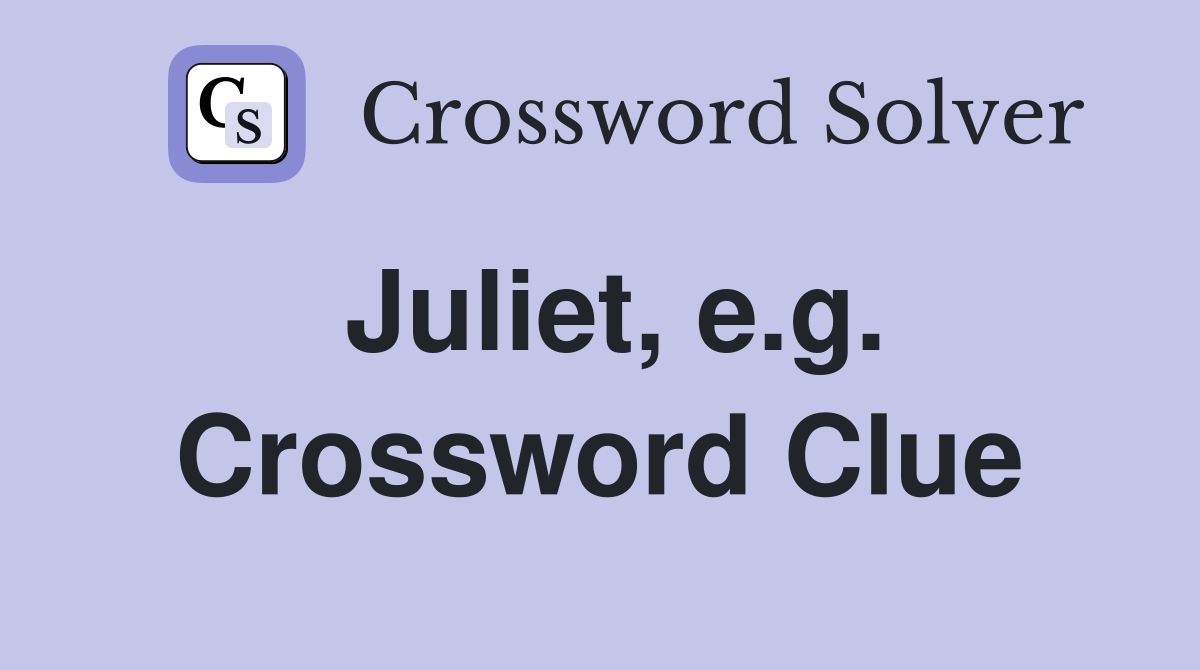 Juliet, e.g. Crossword Clue