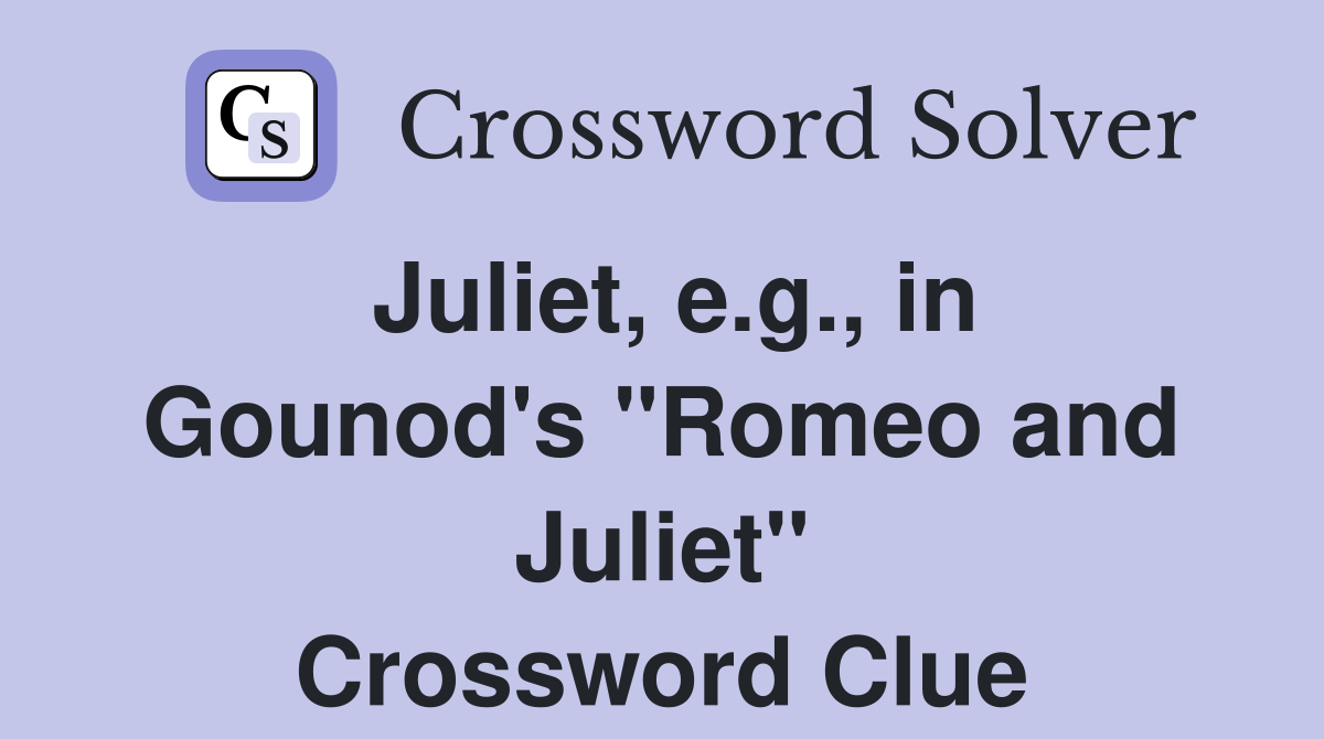 Juliet, e.g., in Gounod's "Romeo and Juliet" Crossword Clue