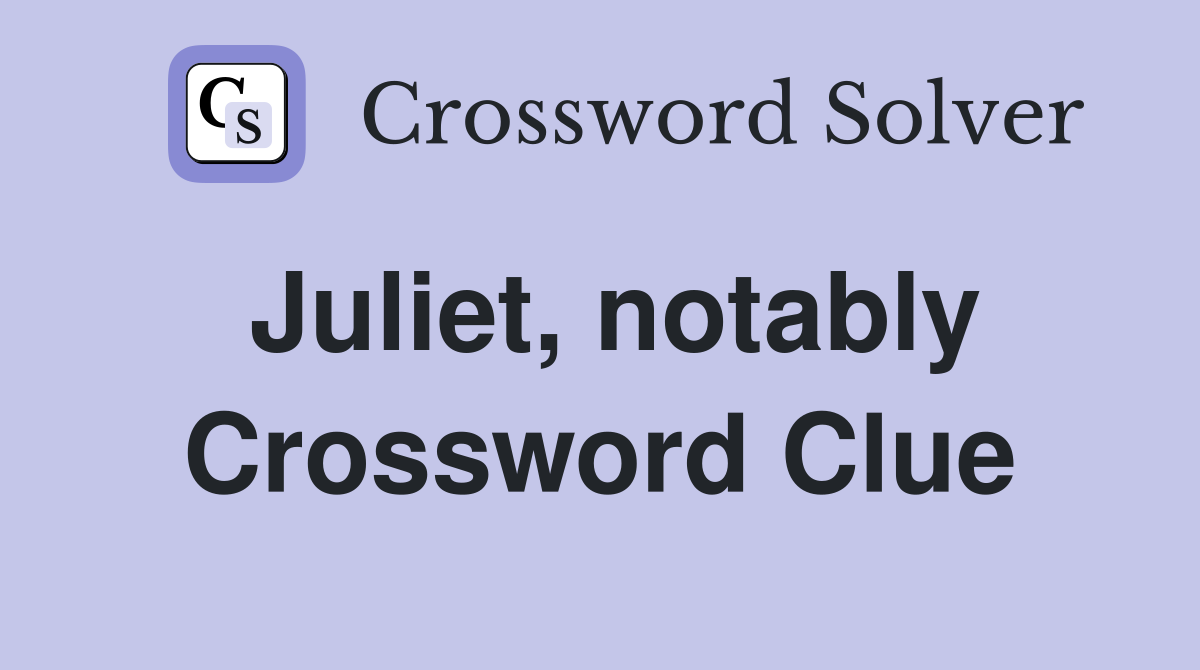 Juliet, notably Crossword Clue