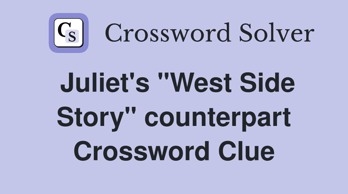 Juliet's "West Side Story" counterpart Crossword Clue