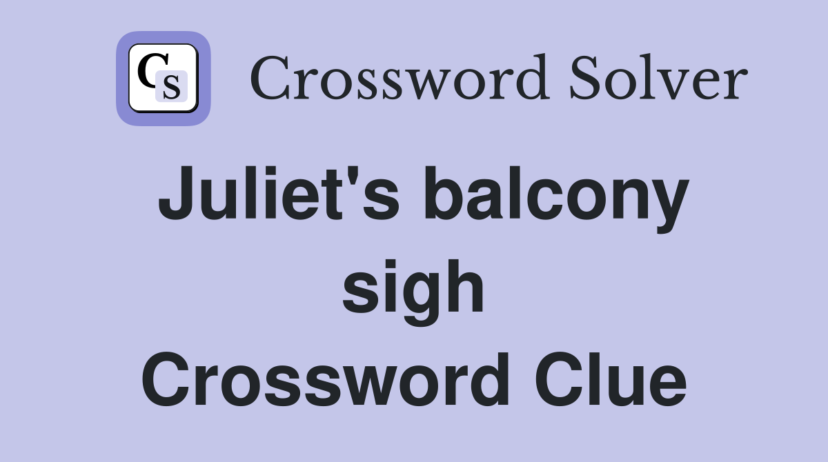 Juliet's balcony sigh Crossword Clue