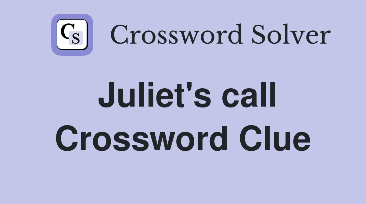 Juliet's call Crossword Clue