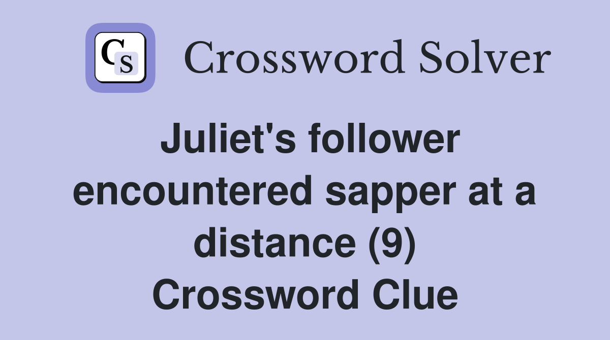 Juliet's follower encountered sapper at a distance (9) Crossword Clue