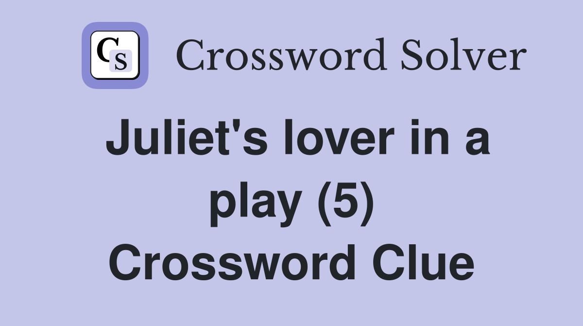 Juliet's lover in a play (5) Crossword Clue