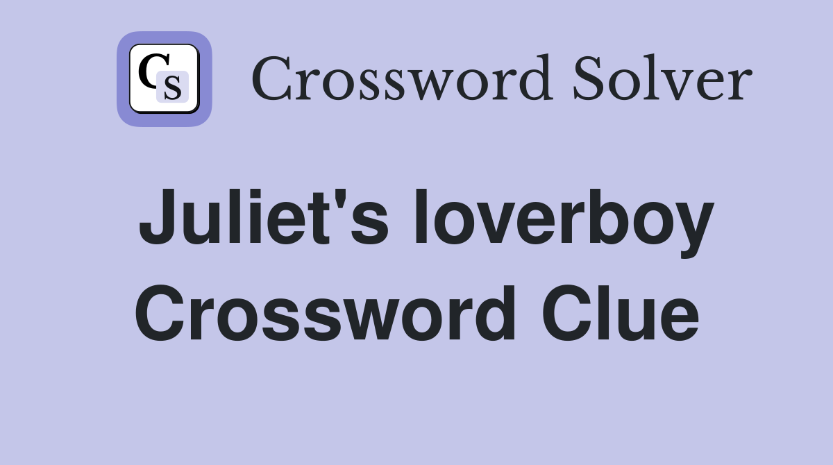 Juliet's loverboy Crossword Clue