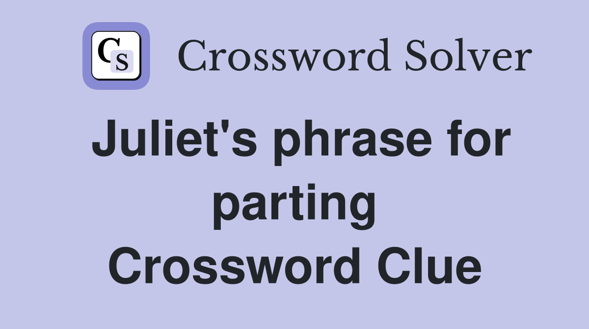 Juliet's phrase for parting Crossword Clue