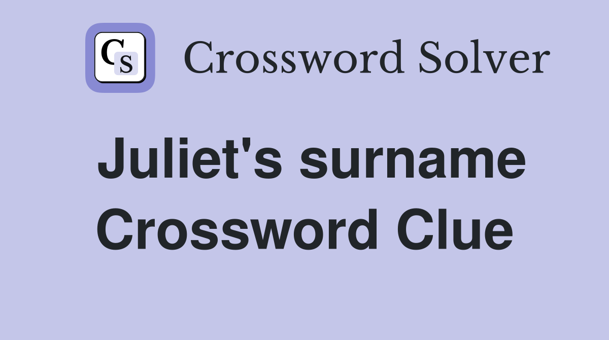 Juliet's surname Crossword Clue