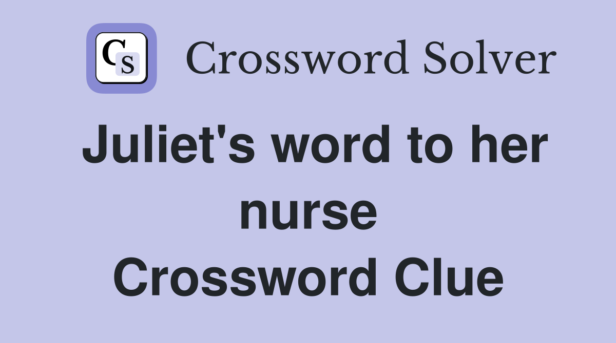 Juliet's word to her nurse Crossword Clue