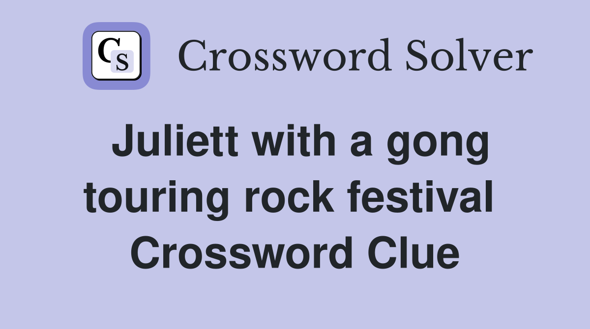 Juliett with a gong touring rock festival  Crossword Clue