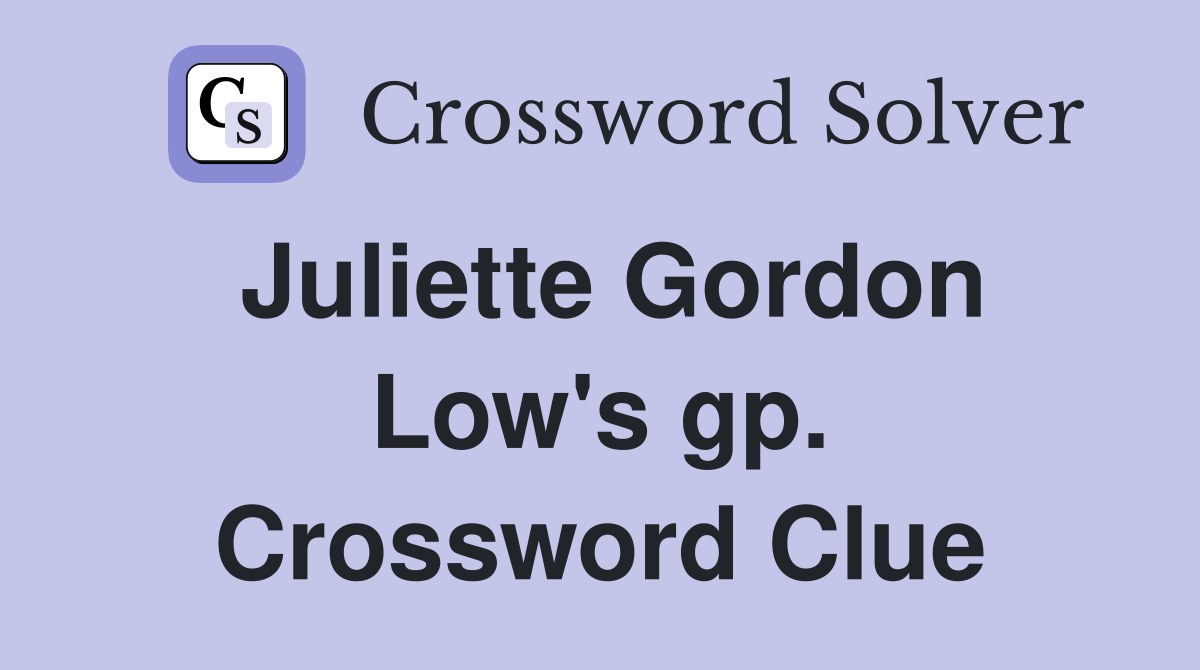 Juliette Gordon Low's gp. Crossword Clue