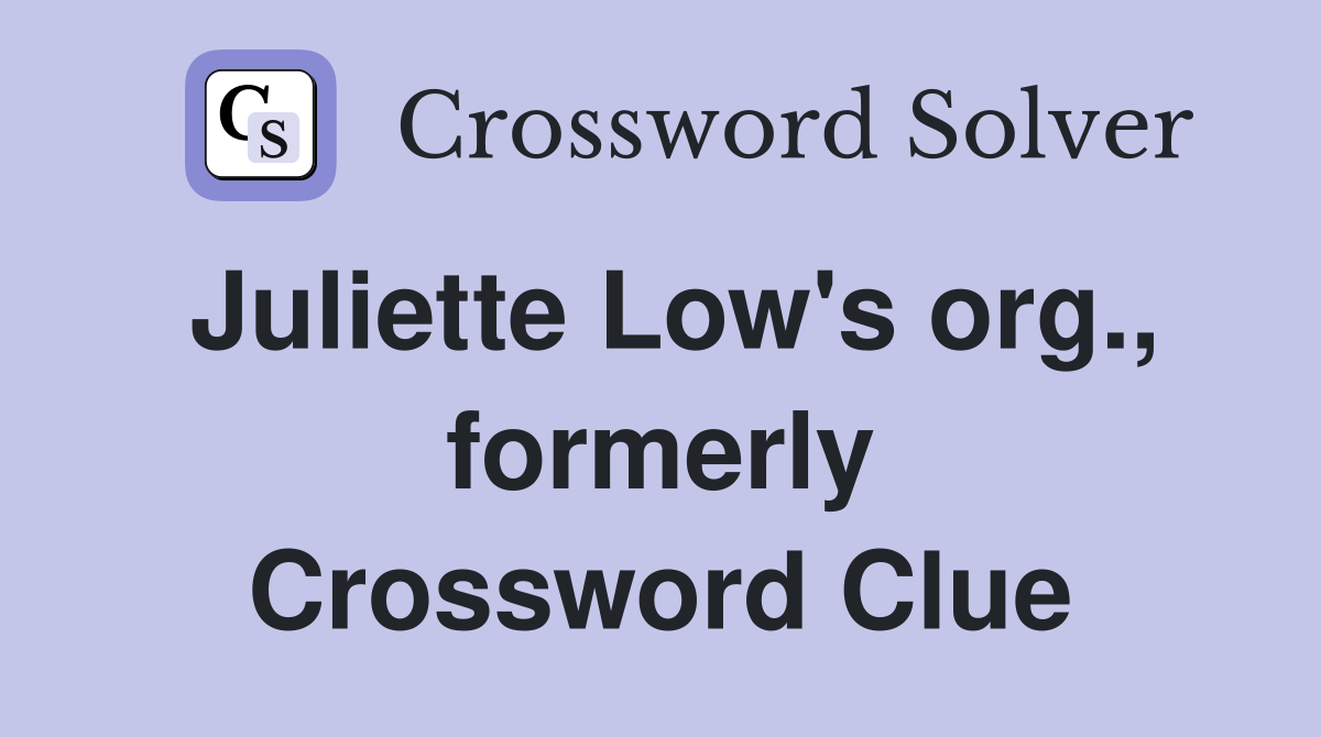Juliette Low's org., formerly Crossword Clue