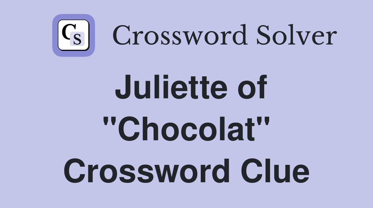 Juliette of "Chocolat" Crossword Clue
