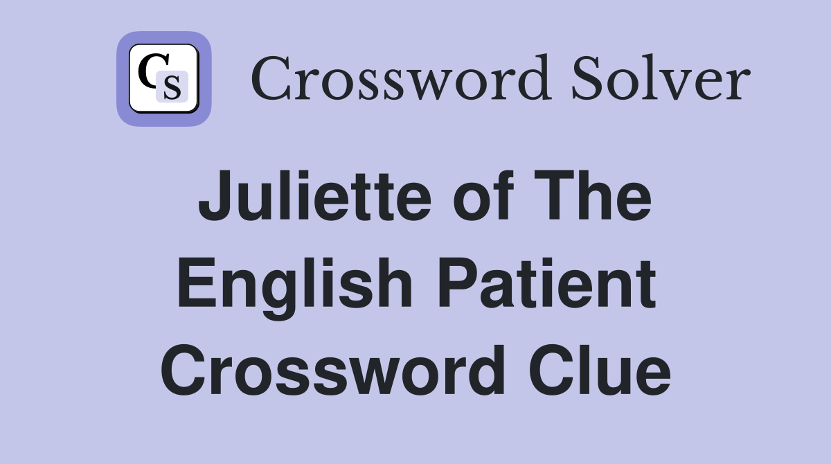 Juliette of The English Patient Crossword Clue