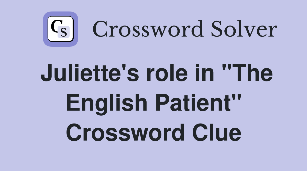 Juliette's role in "The English Patient" Crossword Clue