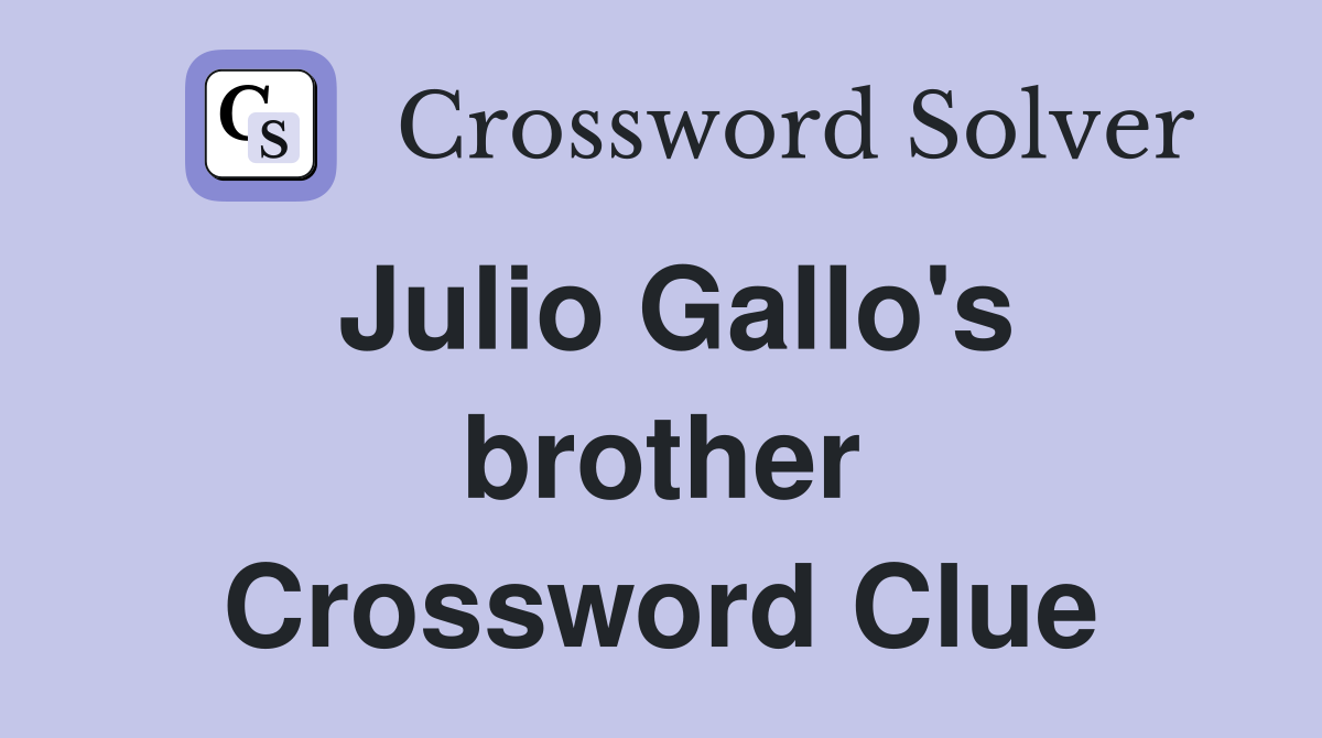 Julio Gallo's brother Crossword Clue